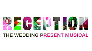 Reception: The Wedding Present Musical